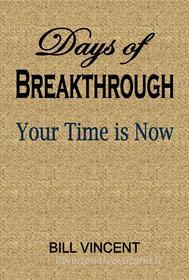 Ebook Days of Breakthrough di Bill Vincent edito da RWG Publishing