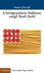 Ebook L' emigrazione italiana negli Stati Uniti di Matteo Pretelli edito da Società editrice il Mulino, Spa