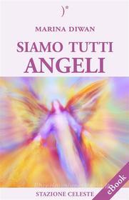 Ebook Siamo Tutti Angeli di Marina Diwan edito da Edizioni Stazione Celeste