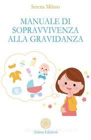 Ebook Manuale di sopravvivenza alla gravidanza di Serena Milano edito da Anima Edizioni