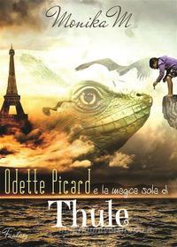 Ebook Odette Picard e la magica isola di Thule di Monika M edito da PubMe