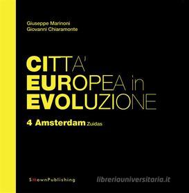 Ebook Città Europea in Evoluzione. 4 Amsterdam Zuidas di Giuseppe Marinoni, Giovanni Chiaramonte edito da SMOwnPublishing