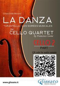 Ebook Cello 2 part of "La Danza" tarantella by Rossini for Cello Quartet di Gioacchino Rossini, a cura di Francesco Leone edito da Glissato Edizioni Musicali