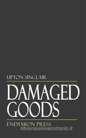 Ebook Damaged Goods di Upton Sinclair edito da Endymion Press