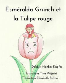 Ebook Esméralda Grunch Et La Tulipe Rouge di Debbie Manber Kupfer edito da Debbie Manber Kupfer