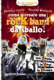 Ebook Come creare una rockband da sballo! di Luciani Domenica, Bertoncelli Riccardo edito da Giunti Junior