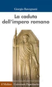 Ebook La caduta dell'impero romano di Giorgio Ravegnani edito da Società editrice il Mulino, Spa