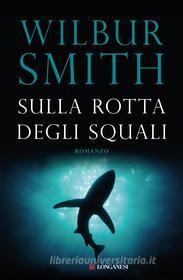 Ebook Sulla rotta degli squali di Wilbur Smith edito da Longanesi