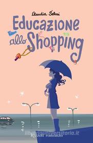 Ebook Educazione allo shopping di Selmi Claudia edito da Rizzoli