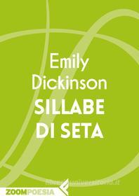 Ebook Sillabe di seta di Emily Dickinson edito da Zoom Feltrinelli