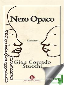 Ebook Nero opaco di Stucchi Gian Corrado edito da Kimerik