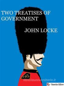 Ebook Two Treatises of Government di John Locke edito da Passerino