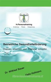 Ebook Betriebliche Gesundheitsförderung di Felix Hofmann, Wilfried Sauer edito da Books on Demand