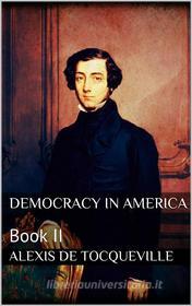 Ebook Democracy in America, Book II di Alexis de Tocqueville edito da PubMe