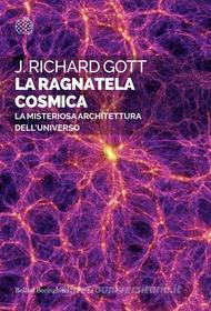 Ebook La ragnatela cosmica di J. Richard Gott edito da Bollati Boringhieri
