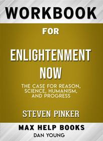 Ebook Workbook for Enlightenment Now: The Case for Reason, Science, Humanism, and Progress (Max-Help Workbooks) di Maxhelp edito da bestof.me