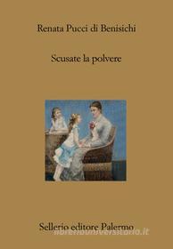 Ebook Scusate la polvere di Renata Pucci di Benisichi edito da Sellerio Editore