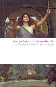 Ebook La ragione e l'occulto di Pastore Federico edito da BUR