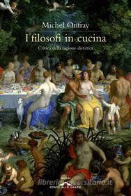 Ebook I filosofi in cucina di Michel Onfray edito da Ponte alle Grazie