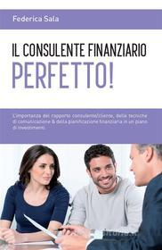 Ebook Il consulente finanziario perfetto! di Federica Sala edito da Youcanprint