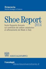 Ebook Shoe Report 2014. Sesto Rapporto Annuale sul contributo del settore calzaturiero al rafforzamento del Made in Italy di Ermeneia edito da Franco Angeli Edizioni