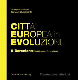 Ebook Città Europea in Evoluzione. 5 Barcelona, Vila Olimpica, Forum 2004 di Giuseppe Marinoni, Giovanni Chiaramonte edito da SMOwnPublishing