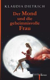 Ebook Der Mond und die geheimnisvolle Frau di Klaudia Dietrich edito da Engelsdorfer Verlag