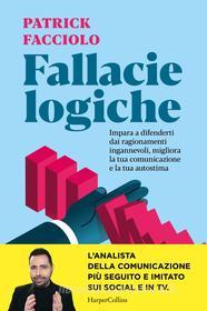 Ebook Fallacie logiche di Patrick Facciolo edito da HaperCollins Italia