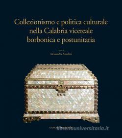 Ebook Collezionismo e politica culturale nella Calabria vicereale borbonica e postunitaria di AA. VV. edito da Gangemi Editore