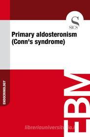 Ebook Primary Aldosteronism (Conn's Syndrome) di Sics Editore edito da SICS