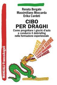 Ebook Cibo per draghi di Renata Borgato, Massimiliano Moscarda, Erika Cardeti edito da Franco Angeli Edizioni