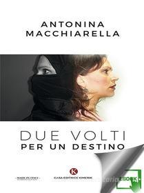 Ebook Due volti per un destino di Macchiarella Antonina edito da Kimerik