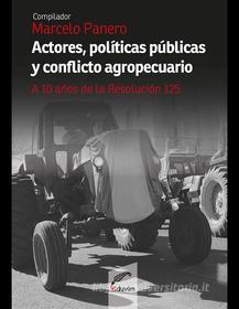 Ebook Actores, políticas públicas y conflicto agropecuario di Marcelo Panero edito da Editorial Universitaria Villa María