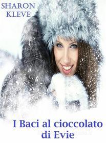 Libro Ebook I Baci Al Cioccolato Di Evie di Sharon Kleve di Sharon Kleve