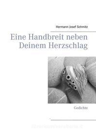 Ebook Eine Handbreit neben Deinem Herzschlag di Hermann Josef Schmitz edito da Books on Demand