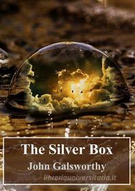 Ebook The Silver Box di John Galsworthy edito da Freeriver Publishing
