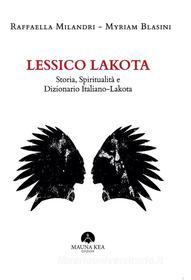 Ebook Lessico Lakota di Raffaella Milandri, Myriam Blasini edito da Mauna Kea Edizioni