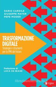 Ebook Trasformazione digitale di Dario Cardile, Giuseppe Mayer, Pepe Moder edito da Egea