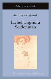 Ebook La bella signora Seidenman di Andrzej Szczypiorski edito da Adelphi