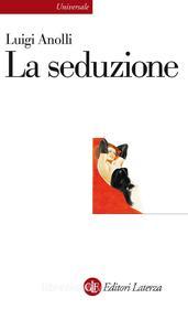 Ebook La seduzione di Luigi Anolli edito da Editori Laterza