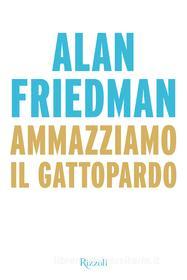 Ebook Ammazziamo il Gattopardo di Friedman Alan edito da Rizzoli