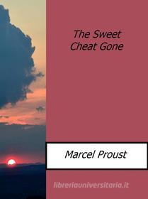 Ebook The Sweet Cheat Gone di Marcel Proust edito da Marcel Proust