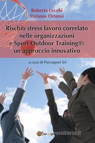 Ebook Rischio stress lavoro correlato nelle organizzazioni e Sport outdoor training®: un approccio innovativo di Psicosport Srl edito da Youcanprint