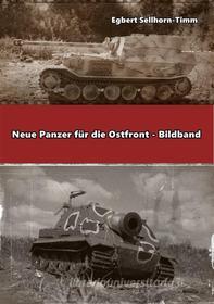 Ebook Neue Panzer für die Ostfront Bildband di Egbert Sellhorn-Timm edito da Books on Demand