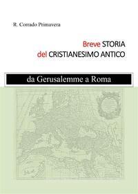 Ebook Breve Storia del Cristianesimo Antico di R. Corrado Primavera edito da Youcanprint