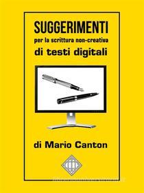 Ebook Suggerimenti per la scrittura non-creativa di testi digitali di Mario Canton edito da Mario Canton