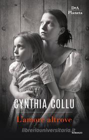 Ebook L’amore altrove di Cynthia Collu edito da DeA Planeta