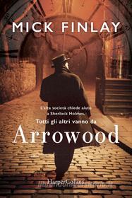 Ebook Arrowood (Versione italiana) di Mick Finlay edito da HarperCollins Italia