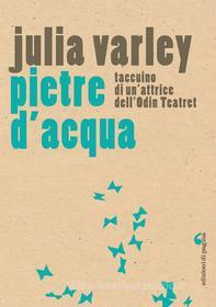 Ebook Pietre d’acqua. Taccuino di un’attrice dell’Odin Teatret di Varley Julia edito da Edizioni di Pagina
