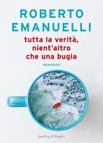 Ebook Tutta la verità, nient'altro che una bugia di Emanuelli Roberto edito da Sperling & Kupfer